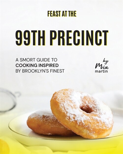 Feast at the 99th Precinct: A Smort Guide to Cooking Inspired by Brooklyns Finest (Paperback)