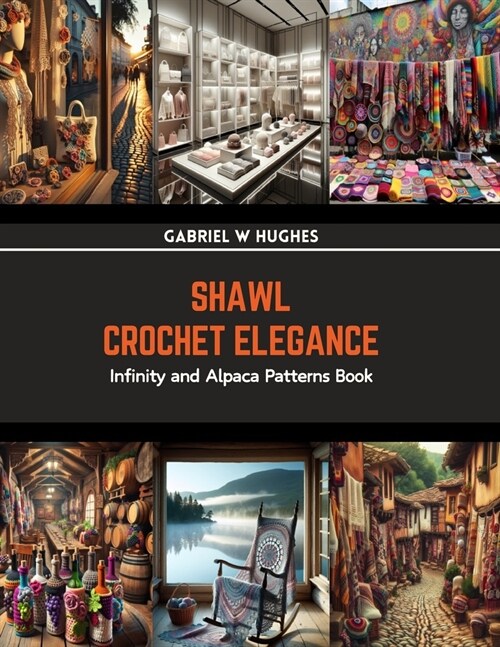 Shawl Crochet Elegance: Infinity and Alpaca Patterns Book (Paperback)