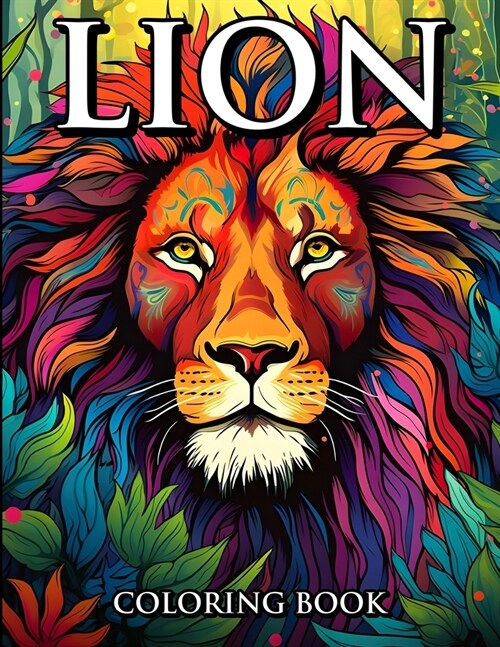 Lion Coloring Book: Coloring The King of The Jungle (Paperback)