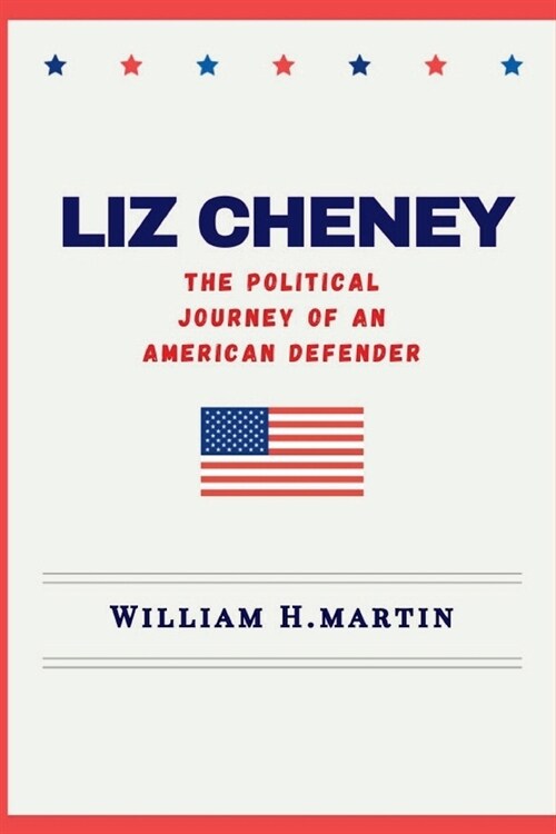 Liz Cheney: The Political Journey of An American Defender (Paperback)