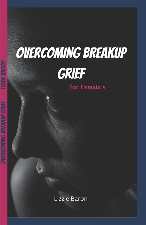 Overcoming Breakup Grief: writing down my Experience into a Transformative Guide for Females on how to embrace grief and find true healing hope (Paperback)