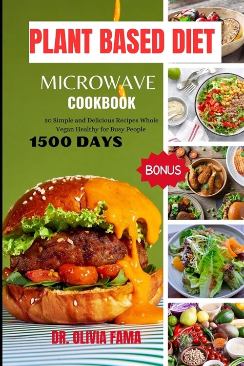 Plant Based Diet Microwave Cookbook: 50 Simple and Delicious Recipes Whole Vegan Healthy for Busy People (Paperback)