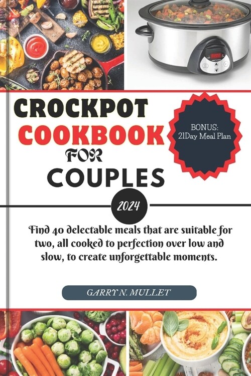 Crockpot Cookbook for Couples 2024: Find 40 delectable meals that are suitable for two, all cooked to perfection over low and slow, to create unforget (Paperback)