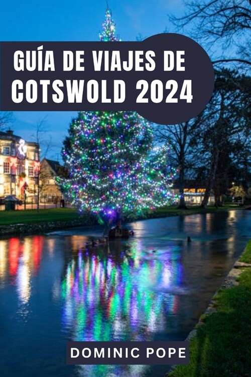 Gu? de Viajes de Cotswold 2024: Cotswold al Descubierto: Un viaje a trav? de pueblos intemporales, tesoros ocultos y los tranquilos encantos de la c (Paperback)