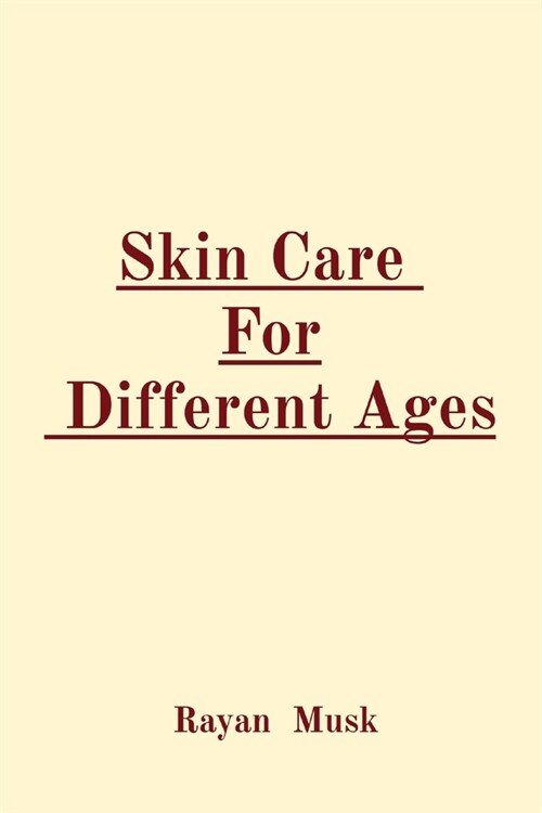 Skin Care For Different Ages (Paperback)