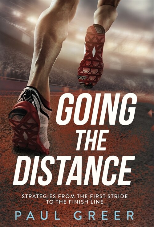 Going the Distance: Strategies from the First Stride to the Finish Line (Hardcover)