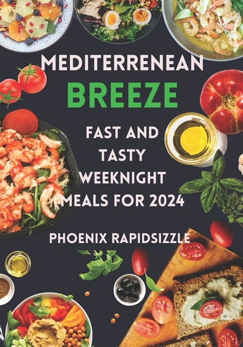 Mediterrenean Breeze: Fast And Tasty Weeknight Meals For 2024 (Paperback)