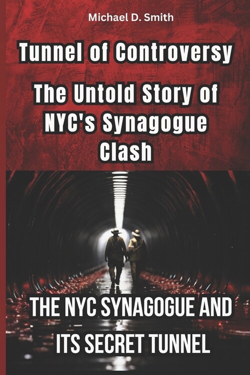 Tunnel of Controversy: The Untold Story of NYCS Synagogue Clash: The NYC-Synagogue And its Secret Tunnel (Paperback)