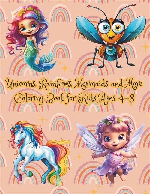 Unicorns, Rainbows, Mermaids and More Coloring Book for Kids Ages 4-8: Ideal for Children Seeking Both Fun and Learning (Paperback)