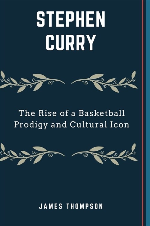 Stephen Curry: The Rise of a Basketball Prodigy and Cultural Icon (Paperback)