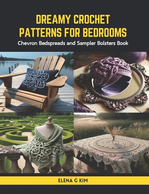 Dreamy Crochet Patterns for Bedrooms: Chevron Bedspreads and Sampler Bolsters Book (Paperback)