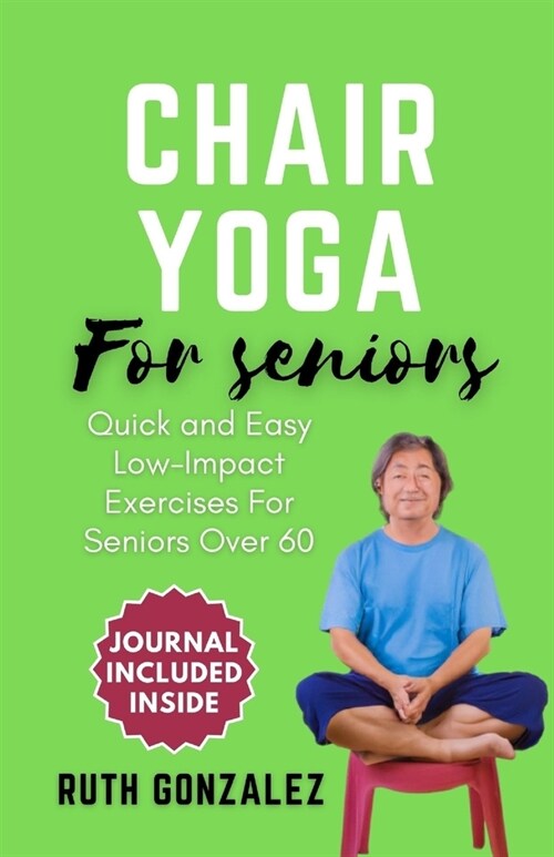 Chair Yoga for Seniors: Gentle Exercise at Home for Holistic Health and Wellness Enhance Flexibility, Improve Balance, and Boost Overall Well- (Paperback)