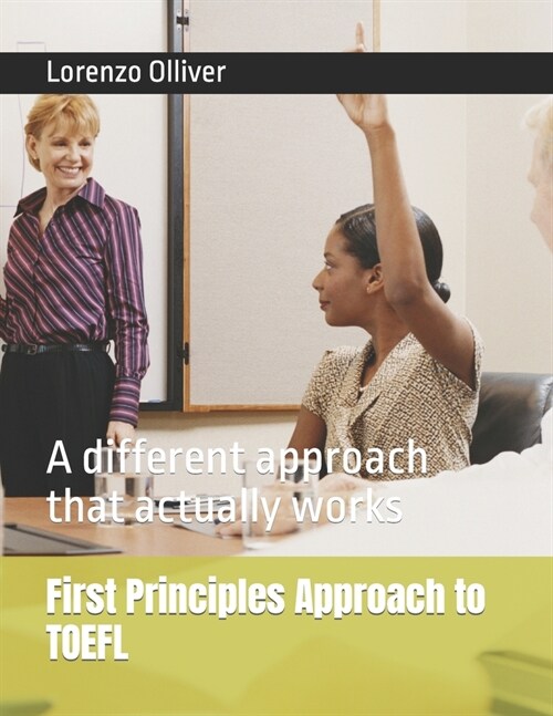 First Principles Approach to TOEFL: A different approach that actually works (Paperback)