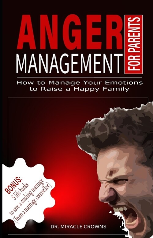 Anger Management for Parents: How to manage your emotions to raise a happy family (Paperback)