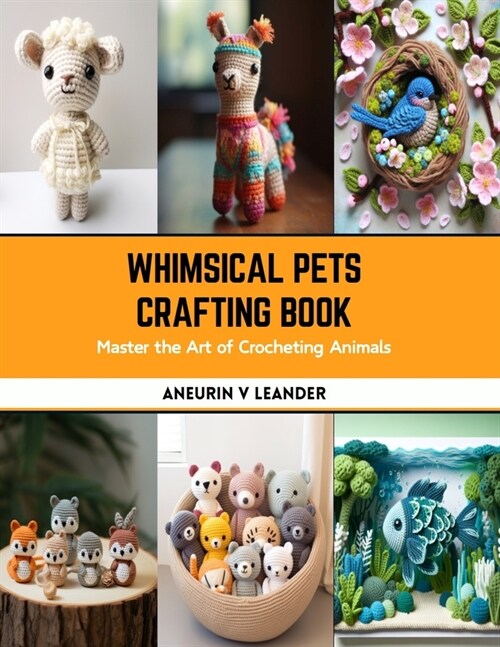 Whimsical Pets Crafting Book: Master the Art of Crocheting Animals (Paperback)