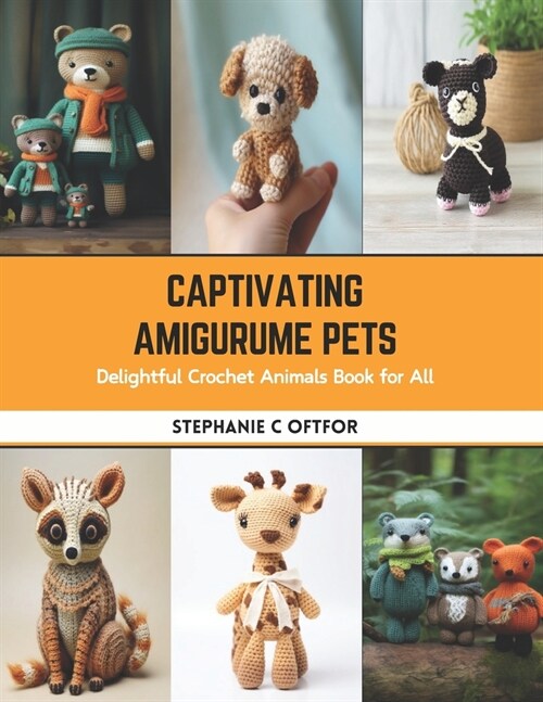 Captivating Amigurume Pets: Delightful Crochet Animals Book for All (Paperback)