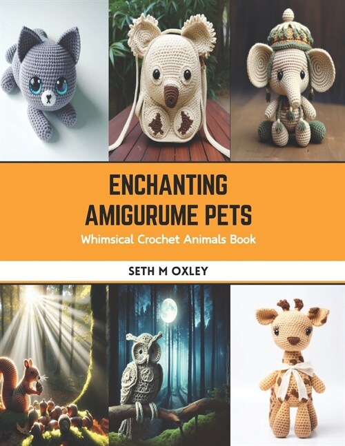 Enchanting Amigurume Pets: Whimsical Crochet Animals Book (Paperback)