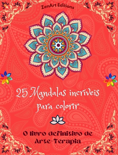 25 Mandalas incr?eis para colorir: O livro definitivo de Arte-Terapia Arte para um relaxamento total e criatividade: Maravilhosos desenhos de mandala (Hardcover)