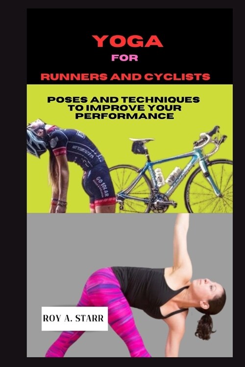 Yoga for Runners and Cyclists: 10-minutes Poses And Techniques To Improve Your Performance (Paperback)