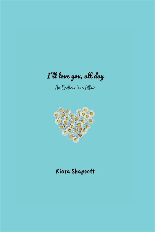 Ill love you, all day: An Endless love Affair (Paperback)