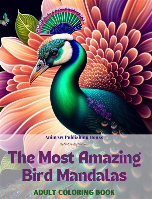 The Most Amazing Bird Mandalas Adult Coloring Book Anti-Stress and Relaxing Mandalas to Promote Creativity: Mystical Bird Designs to Relieve Stress an (Hardcover)