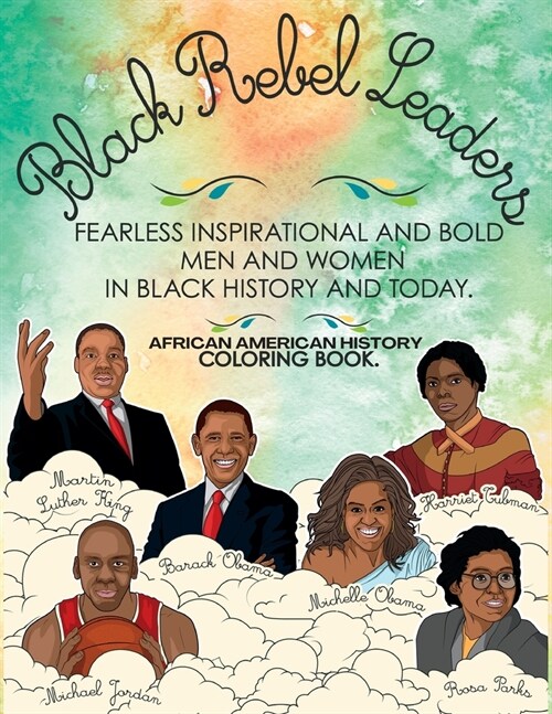 African American History Coloring Book: Black Rebel Leaders - Fearless Inspirational and Bold Men and Women in Black History and Today (Paperback)