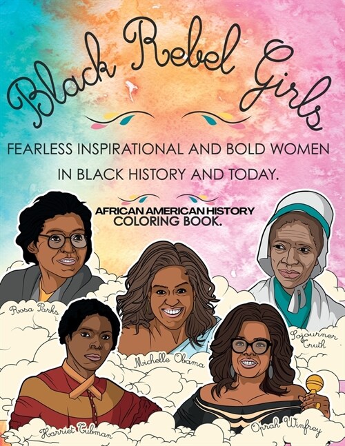 African American History Coloring Book: Black Rebel Girls - Fearless Inspirational and Bold Women in Black History and Today (Paperback)