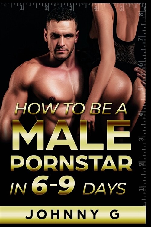 How To Be A Male Pornstar In 6-9 Days (Paperback)