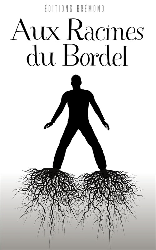 Aux Racines du Bordel: Une Exploration de lAmour et de la Fid?it? (Paperback)