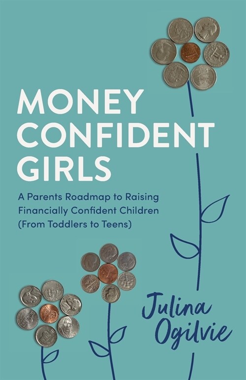 Money Confident Girls: A Parents Roadmap to Raising Financially Confident Children (From Toddlers to Teens) (Paperback)