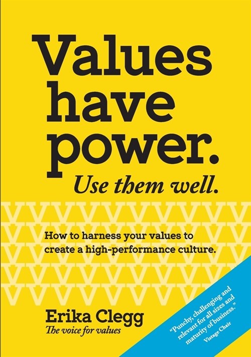 Values Have Power. Use Them Well: How to harness your values to create a high-performance culture. (Paperback)