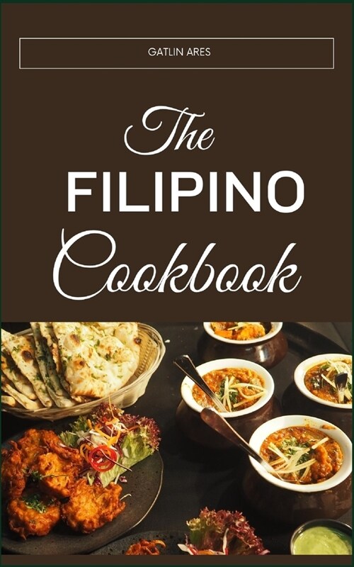 The Filipino Cookbook: A Guide To Wholesome Living Through Traditional Filipino Fare: The Science And Art Of Balancing Nutrition In Filipino (Paperback)