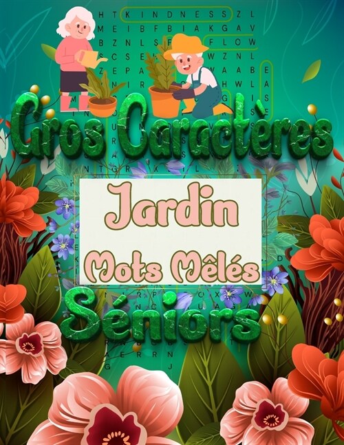 Gros Caract?es Jardin Mots M?? S?iors: 60 Grilles 600 Mots Th?es Diff?ents ( Plante aromatique, Fleurs des champs, M??, Outils de jardinage... (Paperback)