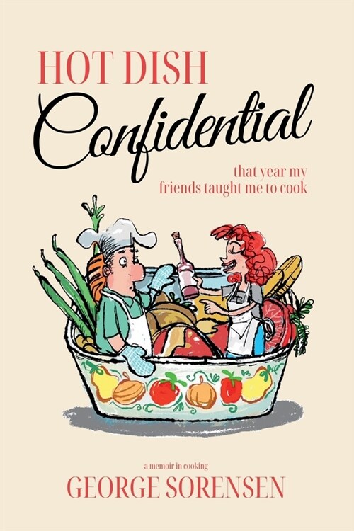 Hot Dish Confidential: That Year My Friends Taught Me to Cook (Paperback)