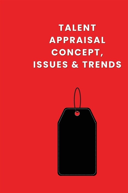 Talent Appraisal Concept, Issues & Trends (Paperback)