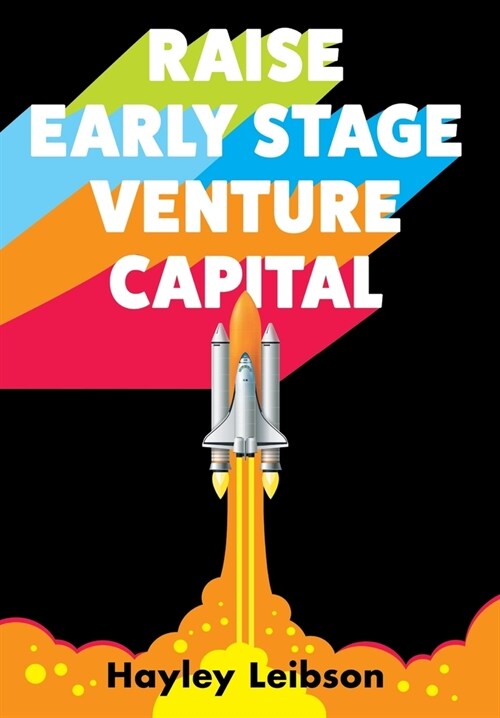 Raise Early Stage Venture Capital: The First Guide to Startup Fundraising for Women and Minority Founders (Hardcover)