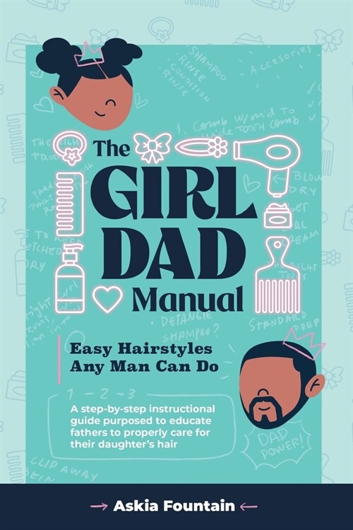 The Girl Dad Manual: Easy Hairstyles that any man can do! (Paperback)
