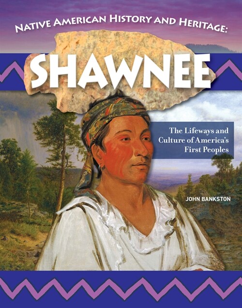 Native American History and Heritage: Shawnee: The Lifeways and Culture of Americas First Peoples (Hardcover)