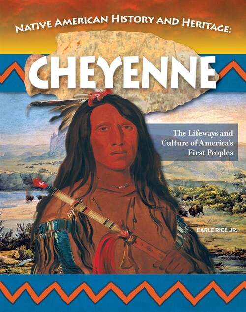 Native American History and Heritage: Cheyenne: The Lifeways and Culture of Americas First Peoples (Paperback)