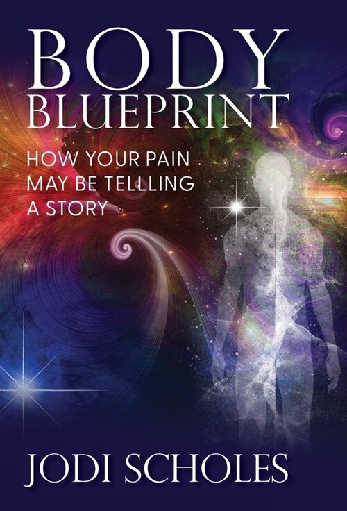Body Blueprint: How Your Pain May Be Telling A Story (Hardcover)
