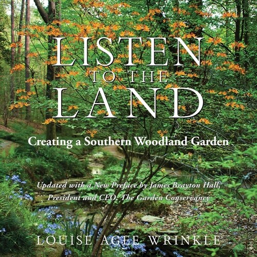 Listen to the Land: Creating a Southern Woodland Garden (Hardcover)
