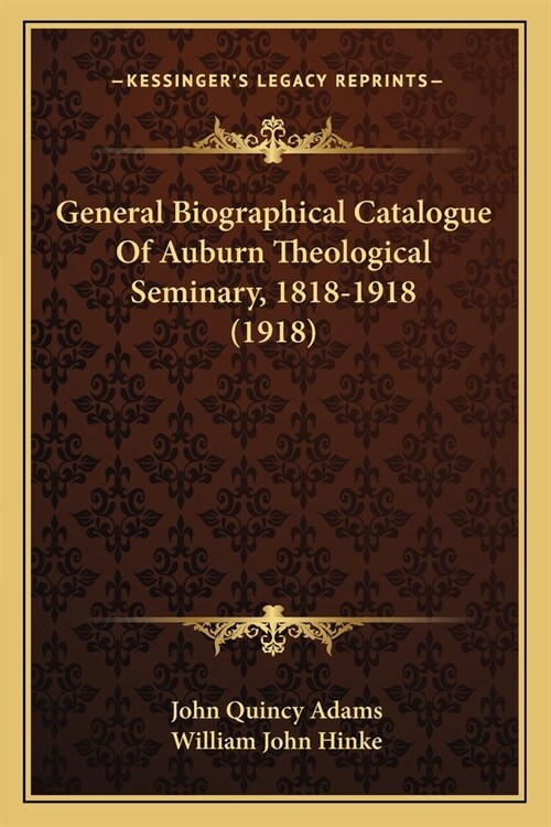 General Biographical Catalogue Of Auburn Theological Seminary, 1818-1918 (1918) (Paperback)