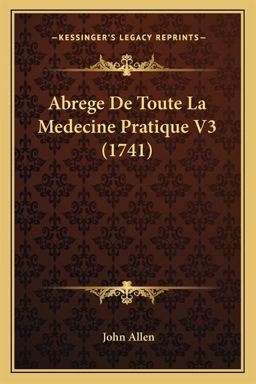 Abrege De Toute La Medecine Pratique V3 (1741) (Paperback)