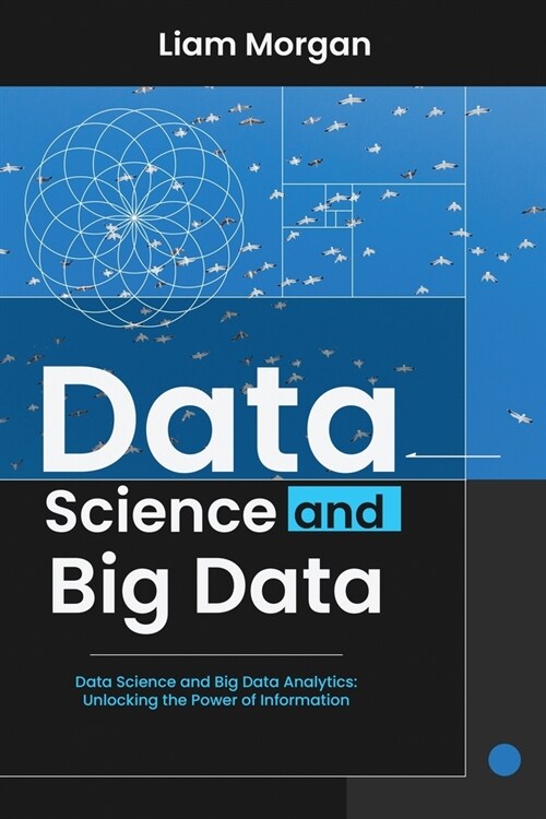 Data Science and Big Data: Data Science and Big Data Analytics: Unlocking the Power of Information (Paperback)