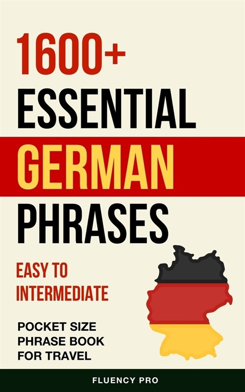 1600+ Essential German Phrases: Easy to Intermediate Pocket Size Phrase Book for Travel (Paperback)