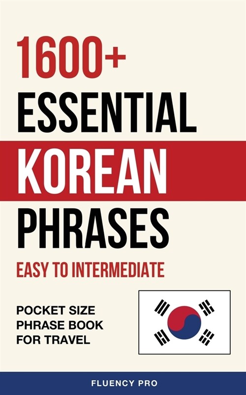 1600+ Essential Korean Phrases: Easy to Intermediate - Pocket Size Phrase Book for Travel (Paperback)