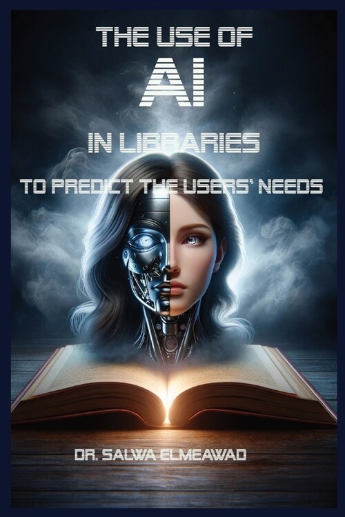 The Use of AI in Libraries to Predict the users Needs in Different Communities (Paperback)