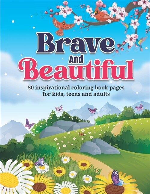 Brave And Beautiful!: 50 inspirational coloring book pages for kids, teens and adults (Paperback)