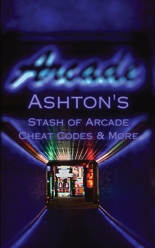 Ashtons Stash of Arcade Cheat Codes & More (Paperback)