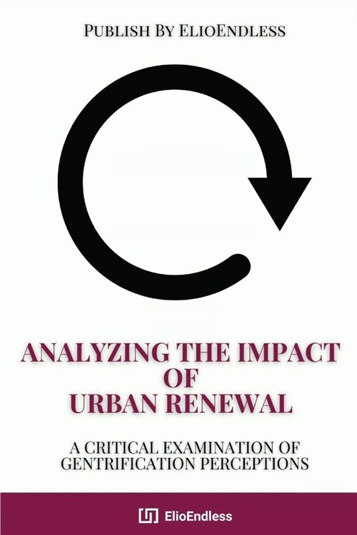 Analyzing the Impact of Urban Renewal: A Critical Examination of Gentrification Perceptions (Paperback)